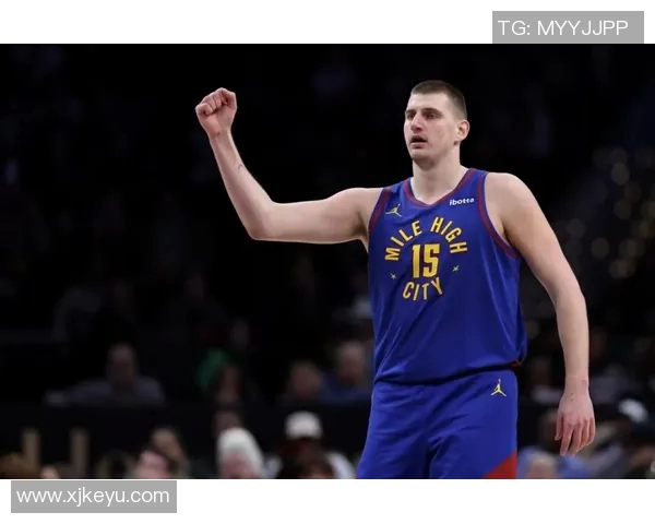 尼古拉约基奇如何改变NBA比赛格局与球队命运的传奇之路